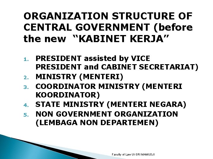 ORGANIZATION STRUCTURE OF CENTRAL GOVERNMENT (before the new “KABINET KERJA” 1. 2. 3. 4.