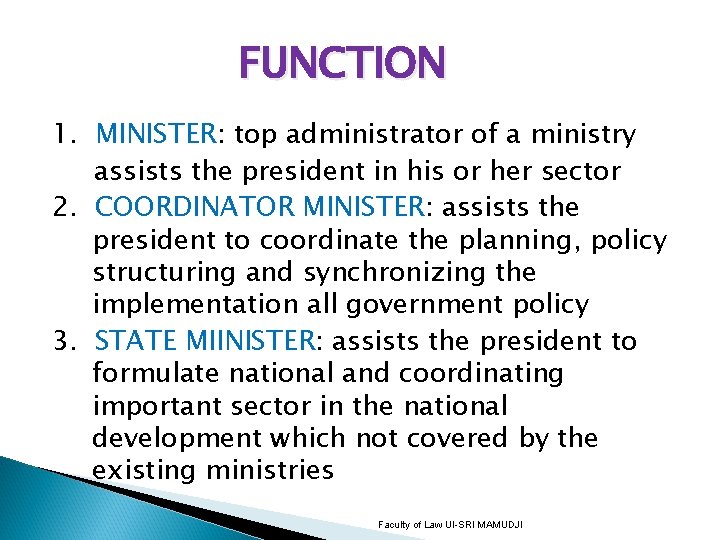 FUNCTION 1. MINISTER: top administrator of a ministry assists the president in his or