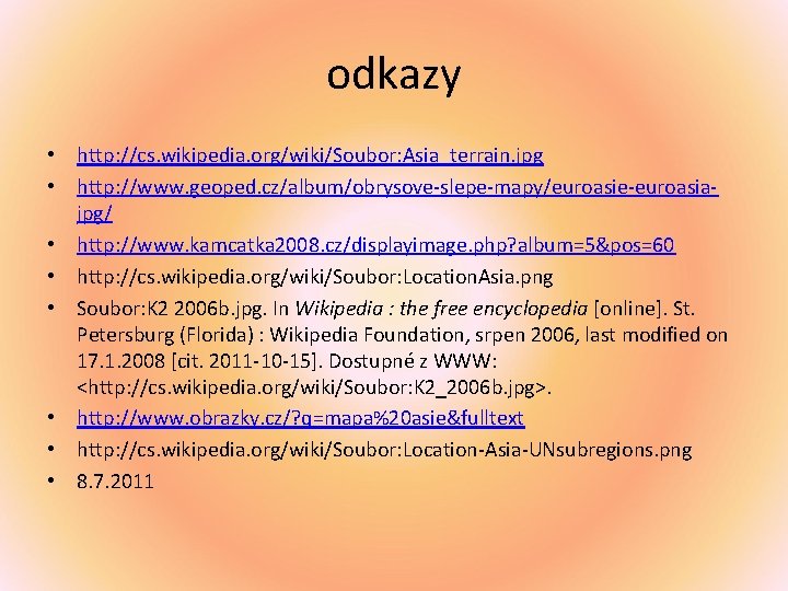 odkazy • http: //cs. wikipedia. org/wiki/Soubor: Asia_terrain. jpg • http: //www. geoped. cz/album/obrysove-slepe-mapy/euroasie-euroasiajpg/ •