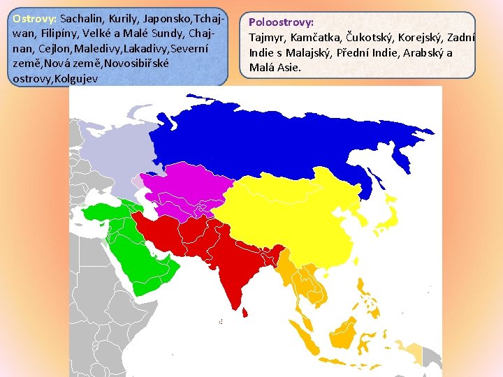 Ostrovy: Sachalin, Kurily, Japonsko, Tchajwan, Filipíny, Velké a Malé Sundy, Chajnan, Cejlon, Maledivy, Lakadivy,