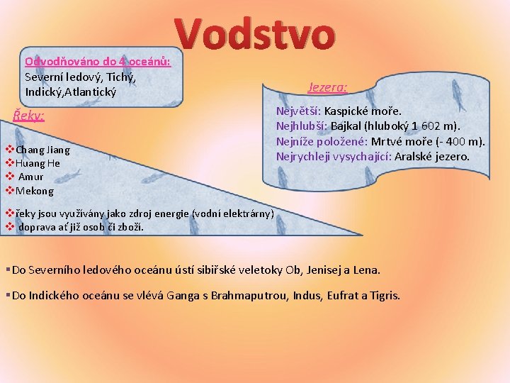 Odvodňováno do 4 oceánů: Severní ledový, Tichý, Indický, Atlantický Vodstvo Řeky: v. Chang Jiang