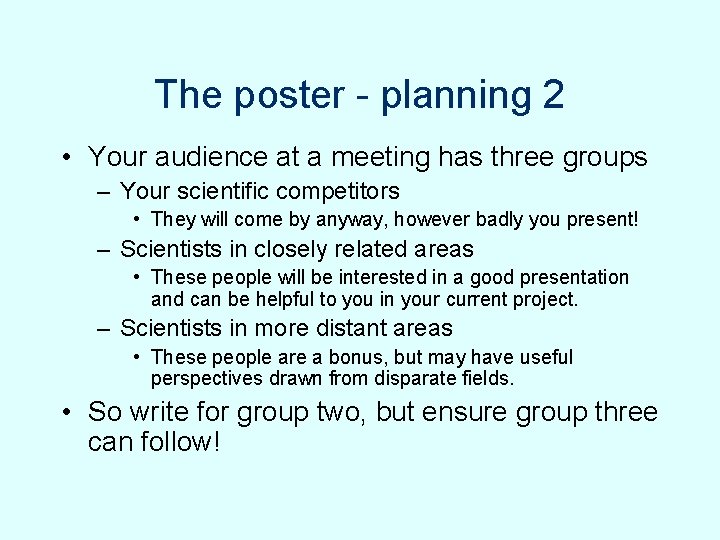 The poster - planning 2 • Your audience at a meeting has three groups The poster - planning 2 • Your audience at a meeting has three groups