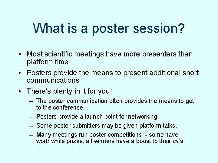 What is a poster session? • Most scientific meetings have more presenters than platform What is a poster session? • Most scientific meetings have more presenters than platform