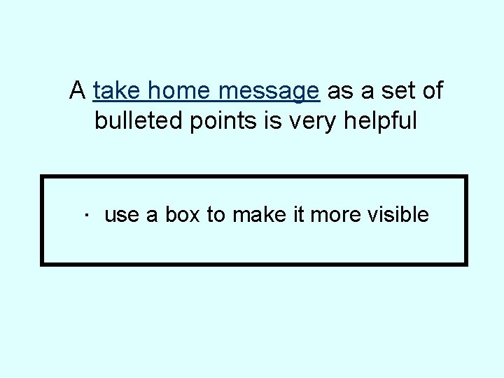 A take home message as a set of bulleted points is very helpful . A take home message as a set of bulleted points is very helpful .
