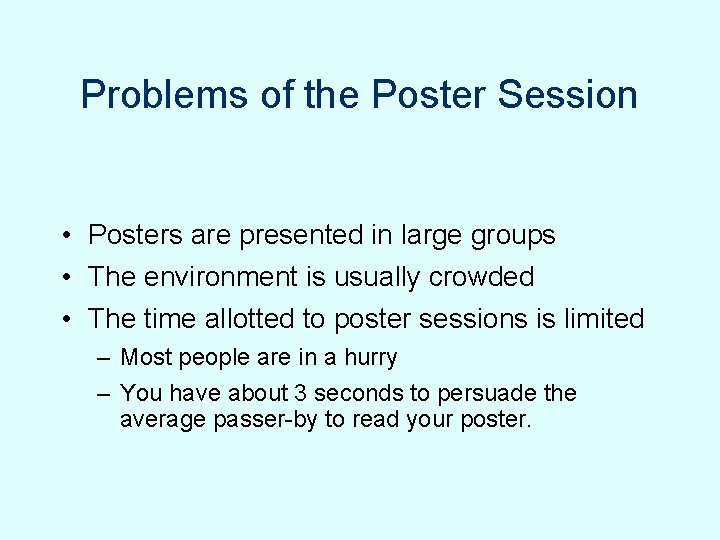 Problems of the Poster Session • Posters are presented in large groups • The Problems of the Poster Session • Posters are presented in large groups • The