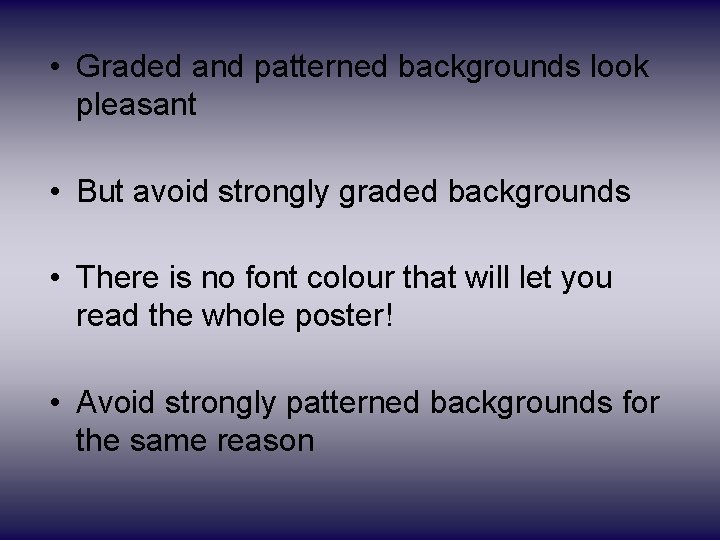 • Graded and patterned backgrounds look pleasant • But avoid strongly graded backgrounds • Graded and patterned backgrounds look pleasant • But avoid strongly graded backgrounds