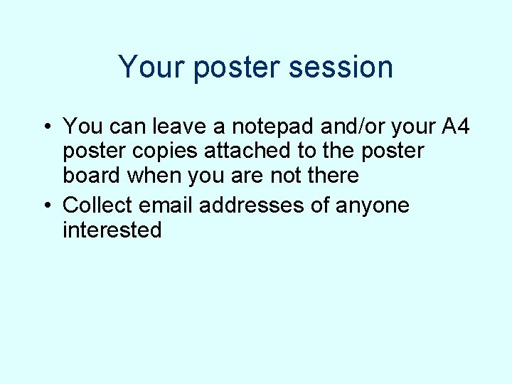 Your poster session • You can leave a notepad and/or your A 4 poster Your poster session • You can leave a notepad and/or your A 4 poster