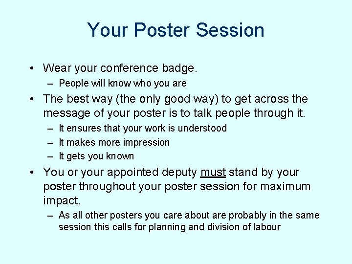Your Poster Session • Wear your conference badge. – People will know who you Your Poster Session • Wear your conference badge. – People will know who you