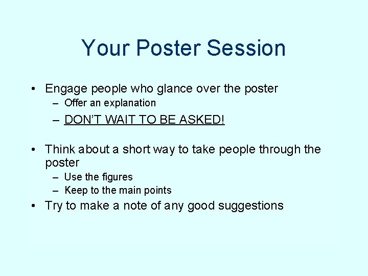 Your Poster Session • Engage people who glance over the poster – Offer an Your Poster Session • Engage people who glance over the poster – Offer an