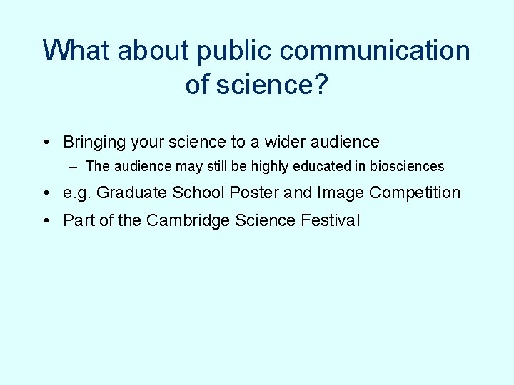 What about public communication of science? • Bringing your science to a wider audience What about public communication of science? • Bringing your science to a wider audience