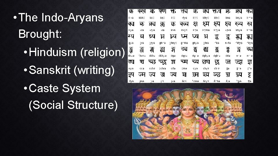  • The Indo-Aryans Brought: • Hinduism (religion) • Sanskrit (writing) • Caste System