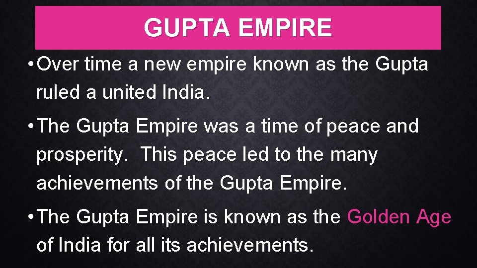 GUPTA EMPIRE • Over time a new empire known as the Gupta ruled a