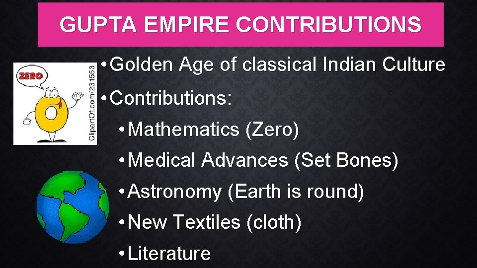 GUPTA EMPIRE CONTRIBUTIONS • Golden Age of classical Indian Culture • Contributions: • Mathematics