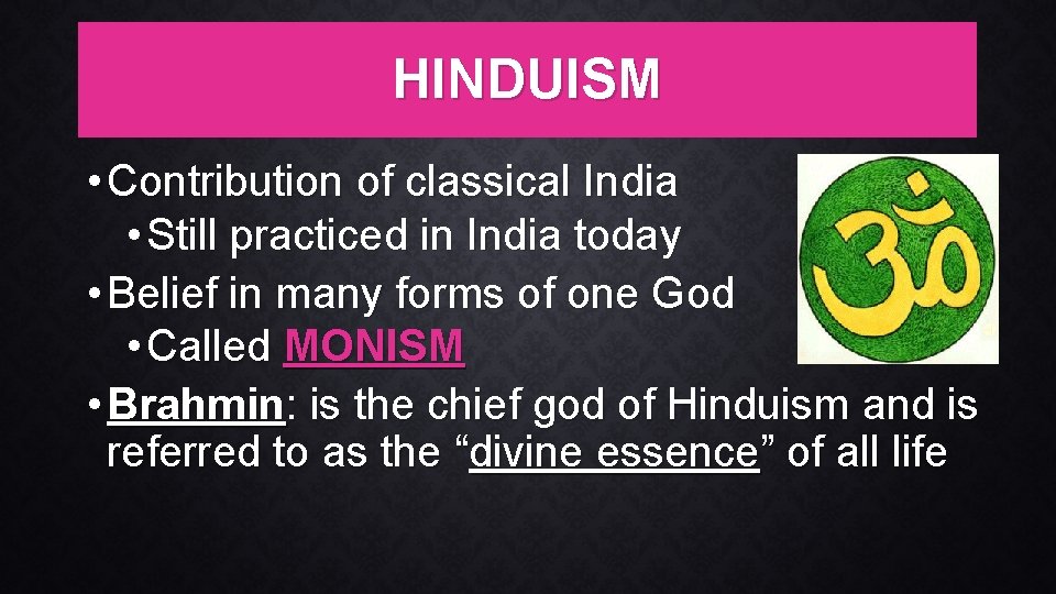 HINDUISM • Contribution of classical India • Still practiced in India today • Belief