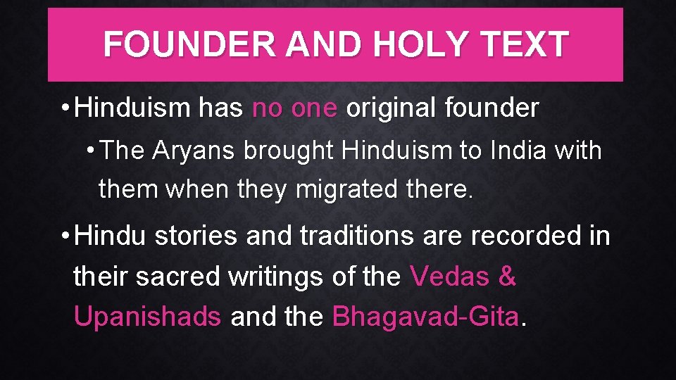 FOUNDER AND HOLY TEXT • Hinduism has no one original founder • The Aryans
