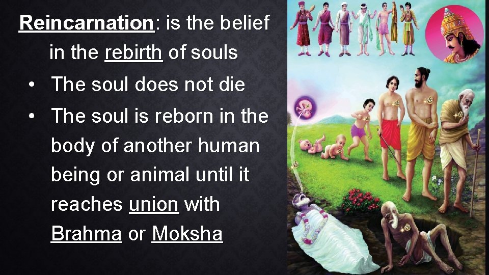 Reincarnation: is the belief in the rebirth of souls • The soul does not