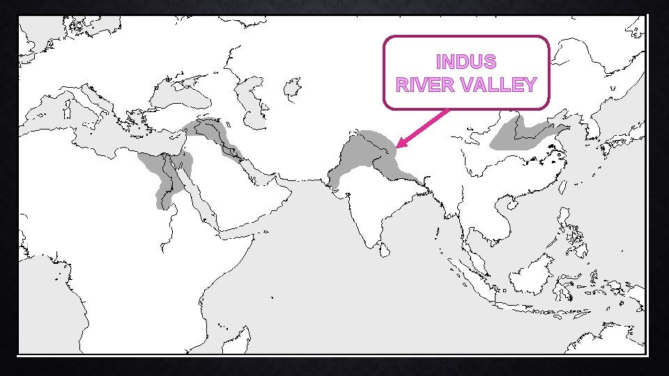 INDUS RIVER VALLEY 