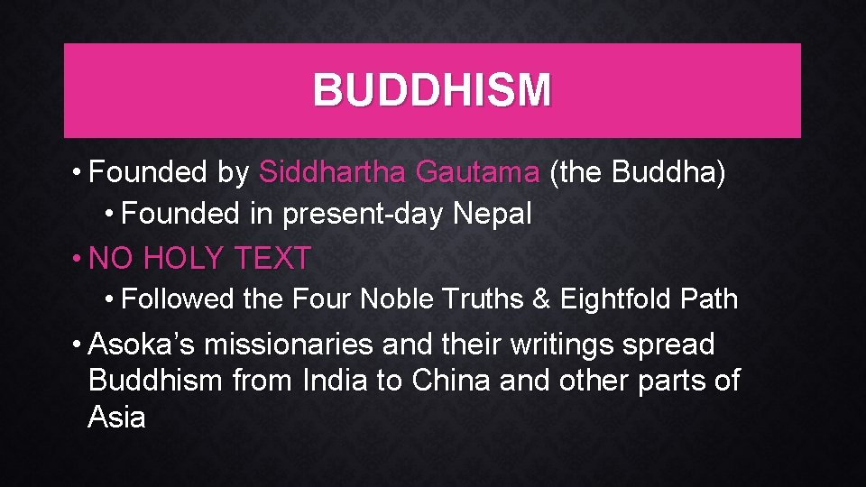 BUDDHISM • Founded by Siddhartha Gautama (the Buddha) • Founded in present-day Nepal •