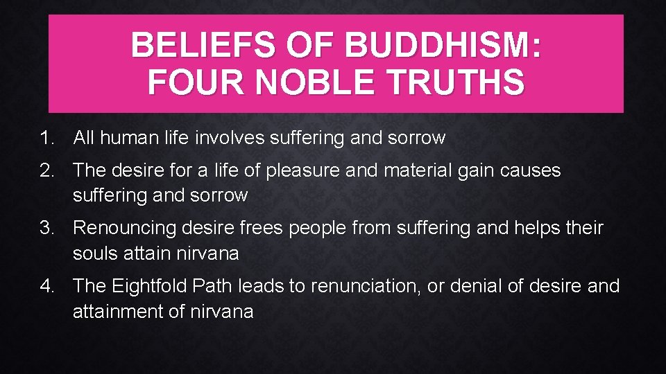 BELIEFS OF BUDDHISM: FOUR NOBLE TRUTHS 1. All human life involves suffering and sorrow