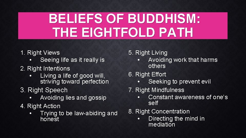 BELIEFS OF BUDDHISM: THE EIGHTFOLD PATH 1. Right Views • Seeing life as it