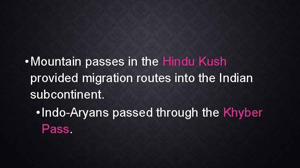  • Mountain passes in the Hindu Kush provided migration routes into the Indian