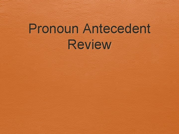 Pronoun Antecedent Review 