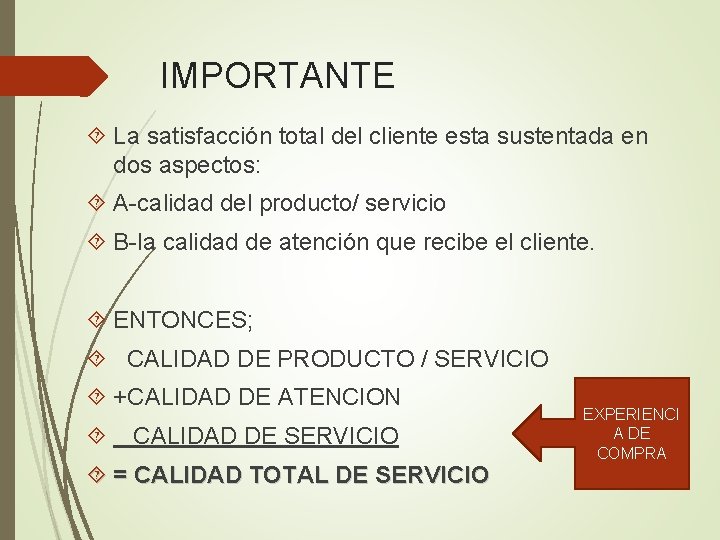 IMPORTANTE La satisfacción total del cliente esta sustentada en dos aspectos: A-calidad del producto/