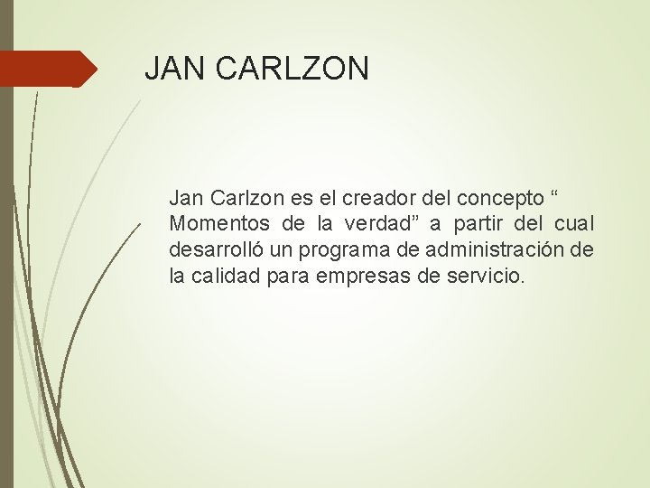 JAN CARLZON Jan Carlzon es el creador del concepto “ Momentos de la verdad” JAN CARLZON Jan Carlzon es el creador del concepto “ Momentos de la verdad”