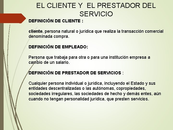 EL CLIENTE Y EL PRESTADOR DEL SERVICIO DEFINICIÓN DE CLIENTE : cliente, persona natural EL CLIENTE Y EL PRESTADOR DEL SERVICIO DEFINICIÓN DE CLIENTE : cliente, persona natural