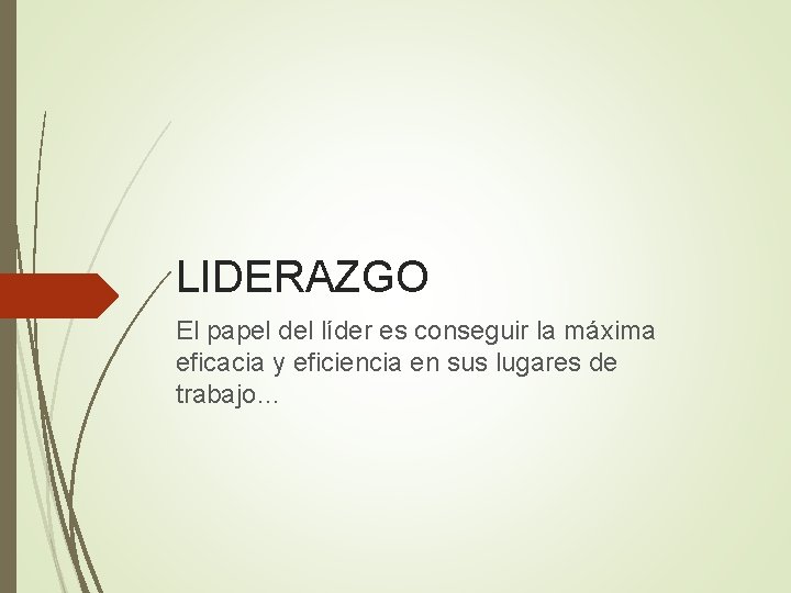 LIDERAZGO El papel del líder es conseguir la máxima eficacia y eficiencia en sus