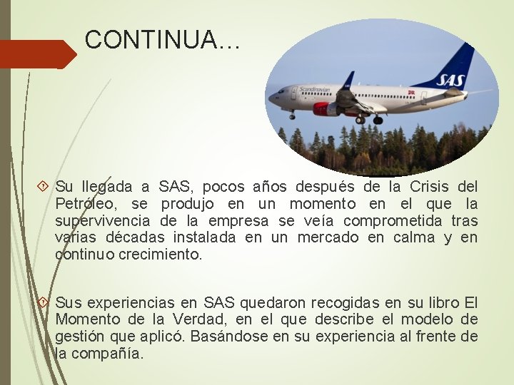 CONTINUA… Su llegada a SAS, pocos años después de la Crisis del Petróleo, se