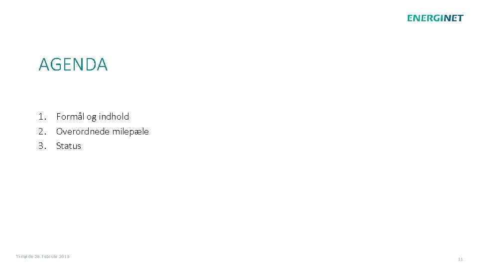 AGENDA 1. 2. 3. Formål og indhold Overordnede milepæle Status Ti-møde 28. februar 2019