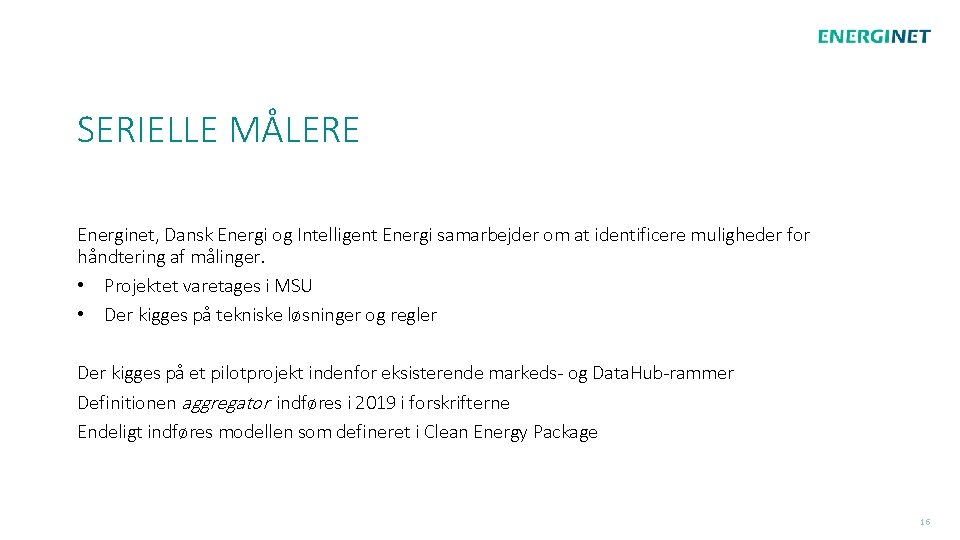 SERIELLE MÅLERE Energinet, Dansk Energi og Intelligent Energi samarbejder om at identificere muligheder for