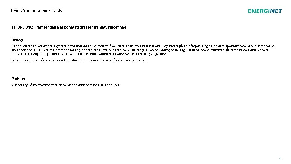 Projekt Skemaændringer - Indhold 11. BRS-046: Fremsendelse af kontaktadresser fra netvirksomhed Forslag: Der har