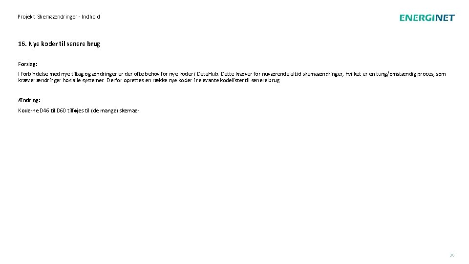 Projekt Skemaændringer - Indhold 16. Nye koder til senere brug Forslag: I forbindelse med