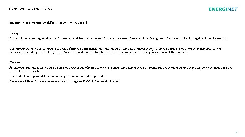 Projekt Skemaændringer - Indhold 18. BRS-001: Leverandør skifte med 24 timers varsel Forslag: EU