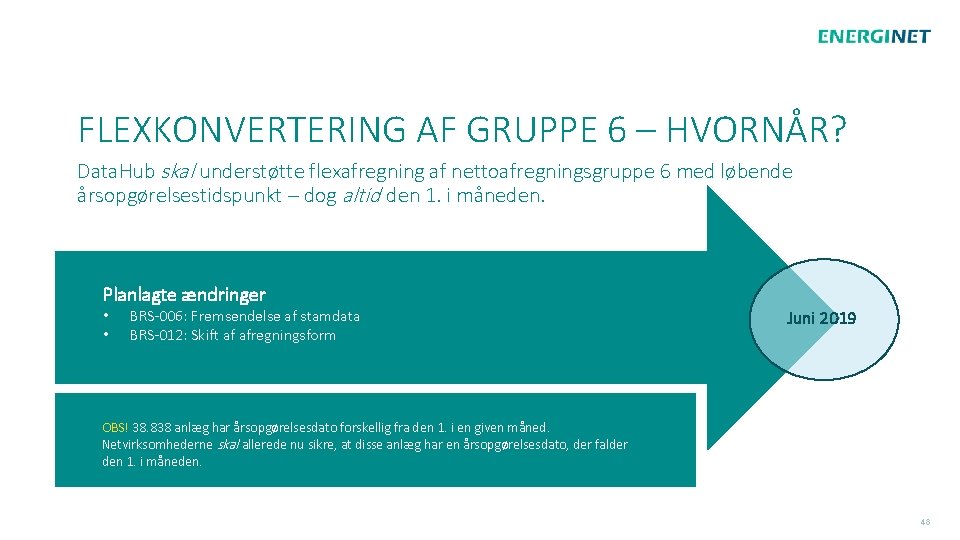 FLEXKONVERTERING AF GRUPPE 6 – HVORNÅR? Data. Hub skal understøtte flexafregning af nettoafregningsgruppe 6