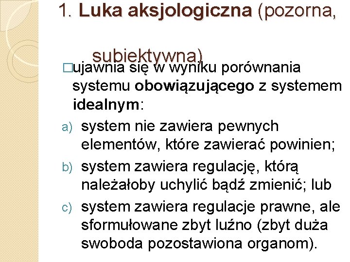 1. Luka aksjologiczna (pozorna, subiektywna) �ujawnia się w wyniku porównania systemu obowiązującego z systemem