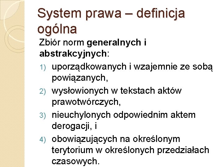 System prawa – definicja ogólna Zbiór norm generalnych i abstrakcyjnych: 1) uporządkowanych i wzajemnie