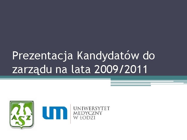 Prezentacja Kandydatów do zarządu na lata 2009/2011 