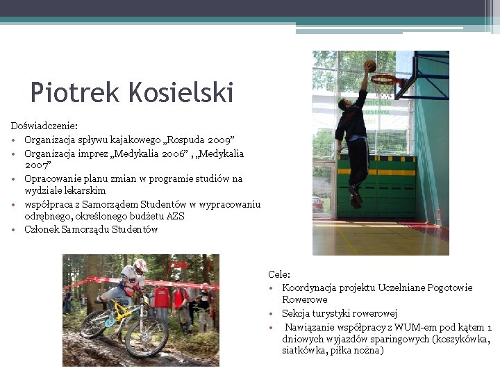 Piotrek Kosielski Doświadczenie: • Organizacja spływu kajakowego „Rospuda 2009” • Organizacja imprez „Medykalia 2006”