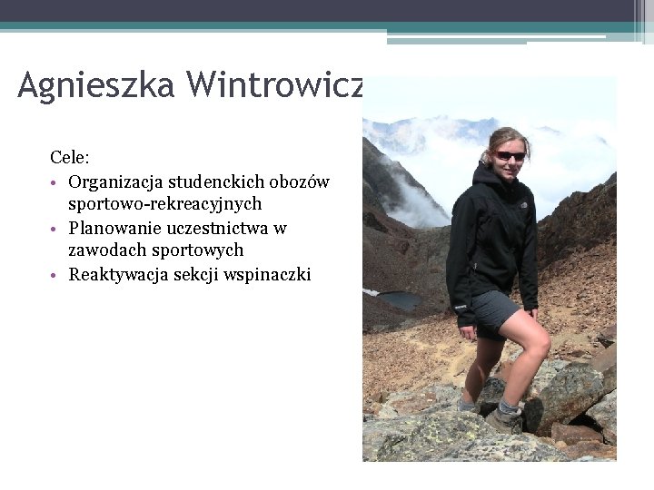 Agnieszka Wintrowicz Cele: • Organizacja studenckich obozów sportowo-rekreacyjnych • Planowanie uczestnictwa w zawodach sportowych