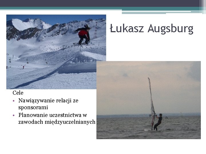 Łukasz Augsburg Cele • Nawiązywanie relacji ze sponsorami • Planowanie uczestnictwa w zawodach międzyuczelnianych