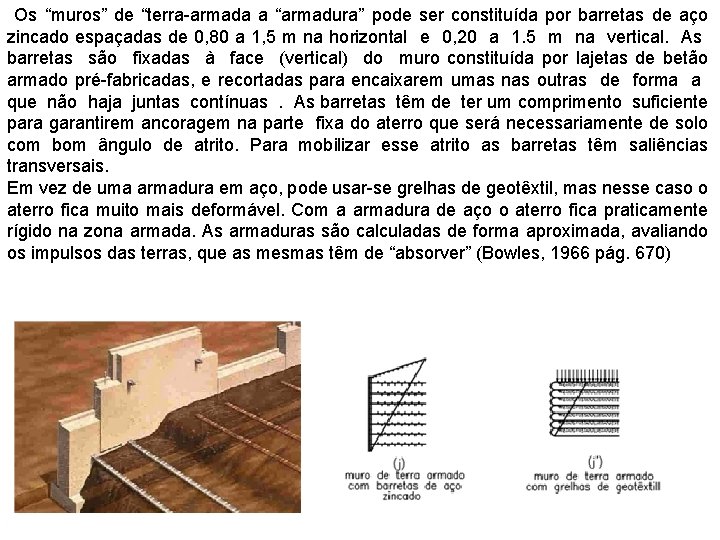 Os “muros” de “terra-armada a “armadura” pode ser constituída por barretas de aço zincado