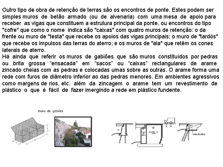 Outro tipo de obra de retenção de terras são os encontros de ponte. Estes