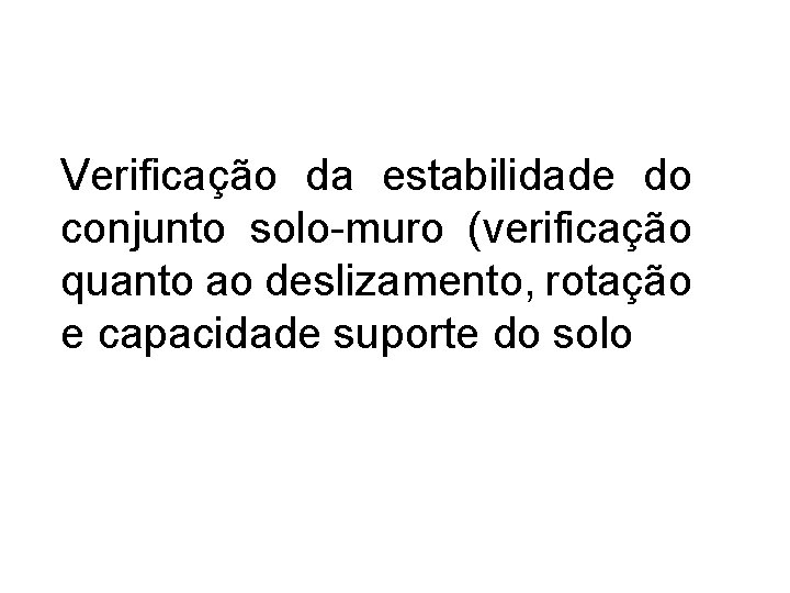 Verificação da estabilidade do conjunto solo-muro (verificação quanto ao deslizamento, rotação e capacidade suporte