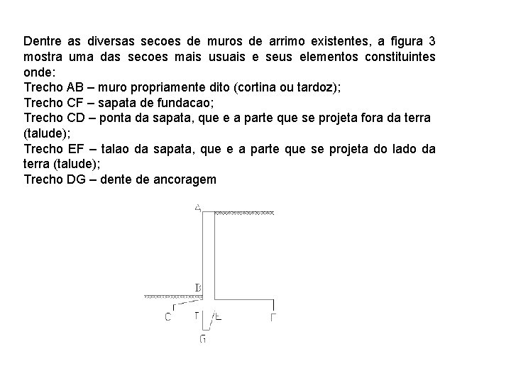 Dentre as diversas secoes de muros de arrimo existentes, a figura 3 mostra uma
