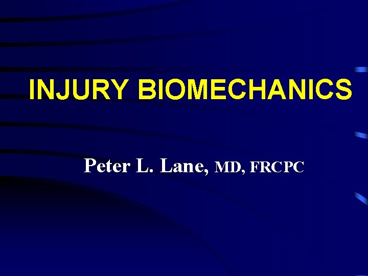 INJURY BIOMECHANICS Peter L. Lane, MD, FRCPC 