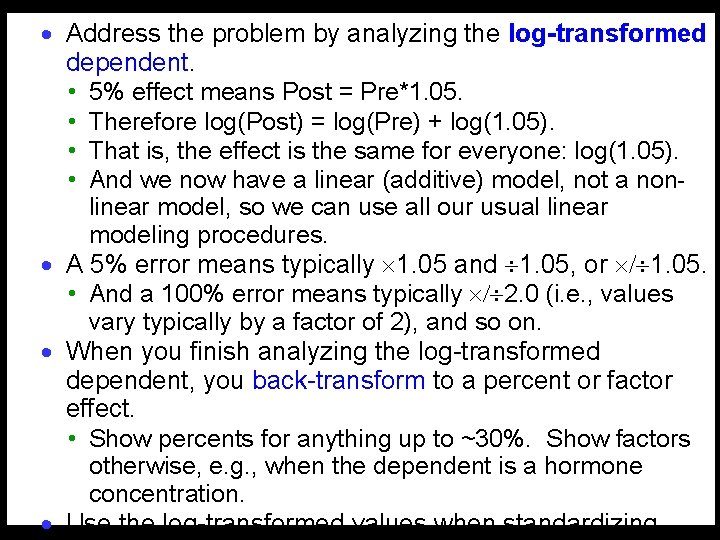 · Address the problem by analyzing the log-transformed dependent. • 5% effect means Post