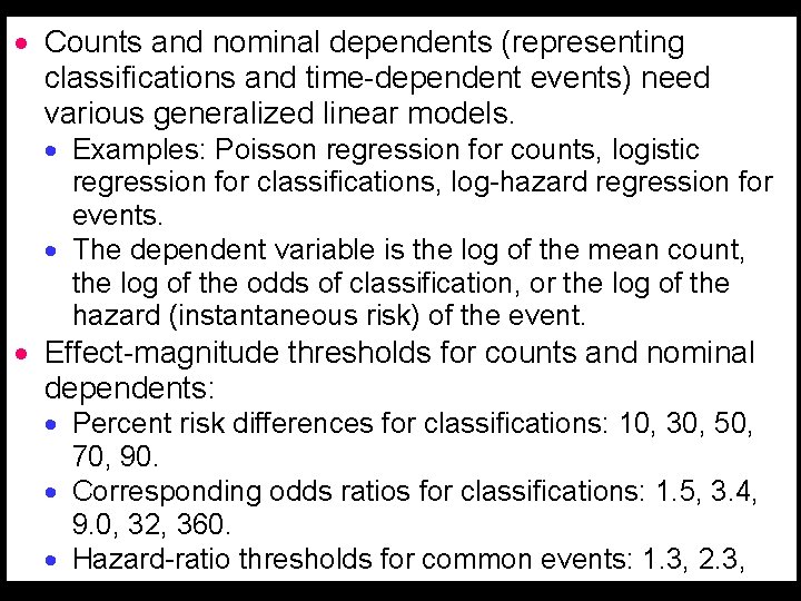 · Counts and nominal dependents (representing classifications and time-dependent events) need various generalized linear